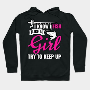 I Know I Fish Like A Girl Try To Keep Up Funny Fishing Hoodie